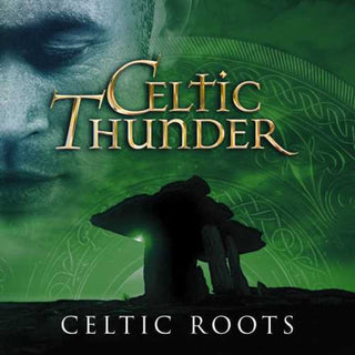 the album cover for Celtic Thunder - Celtic Roots