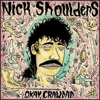 Nick Shoulders- Okay Crawdad.