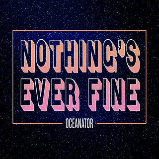 the album cover for Oceanator - Nothing's Ever Fine [Digipak]