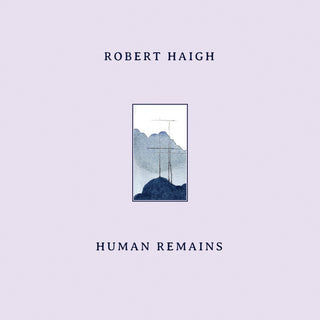 the album cover for Robert Haigh - Human Remains