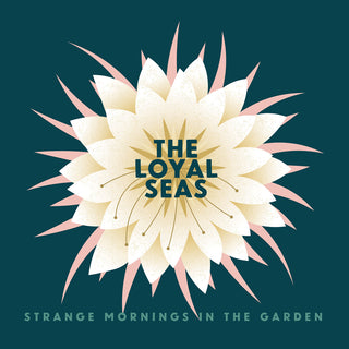 the album cover for The Loyal Seas - Strange Mornings In The Garden