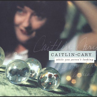 the album cover for Caitlin Cary - While You Weren't Looking