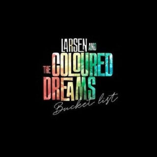 Larsen & the Coloured Dreams- Bucket List