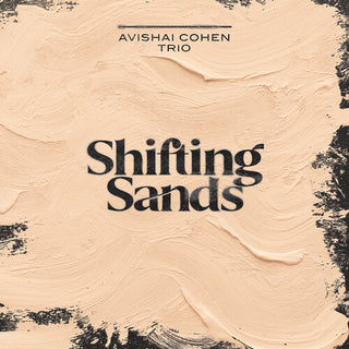 Avishai Cohen Trio- Shifting Sands