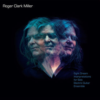 Roger Clark Miller- Eight Dream Interpretations For Solo Electric Guitar Ensemble