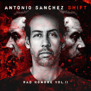 Antonio Sanchez- SHIFT (Bad Hombre, Vol. II)