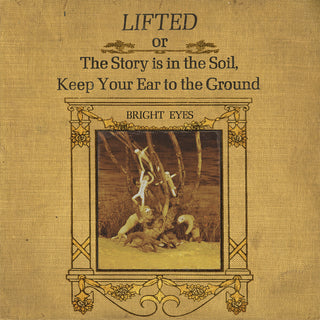 the album cover for Bright Eyes - LIFTED Or The Story Is In The Soil, Keep Your Ear To The Ground
