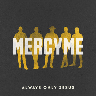 the album cover for MercyMe - Always Only Jesus