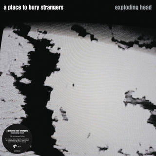 Place to Bury Strangers- Exploding Head (2022 Remaster)