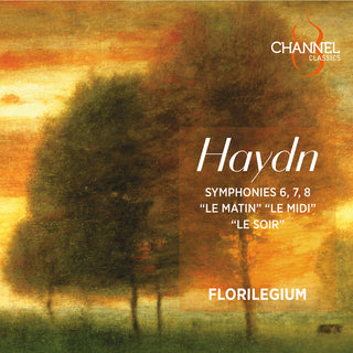 the album cover for Haydn / Florilegium - Syms Nos. 6 7 & 8 : Le Matin Le Midi & Le Soir