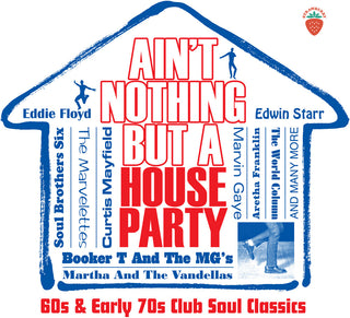 the album cover for Ain't Nothing But a House Party: 60s & Early 70s - Ain't Nothing But A House Party: 60s & Early 70s Club Soul Classics / Various