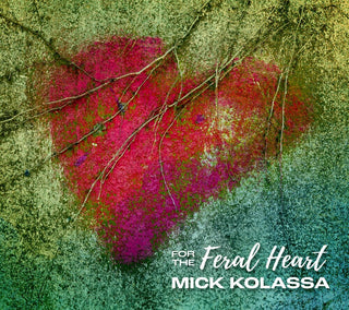 the album cover for Mick Kolassa - For The Feral Heart
