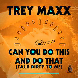 the album cover for Trey Maxx - Can You Do This And Do That (Talk Dirty To Me)