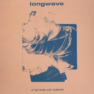 Longwave- If We Ever Live Forever