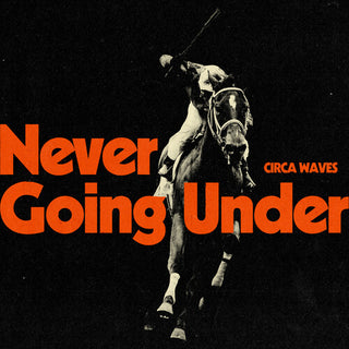 Circa Waves- Never Going Under