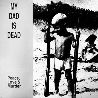 My Dad Is Dead- Peace, Love & Murder