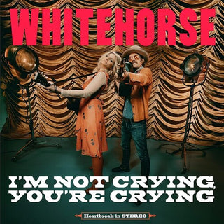 Whitehorse- I'M NOT CRYING, YOU'RE CRYING