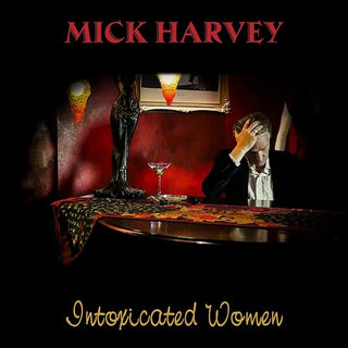 Mick Harvey- Intoxicated Women