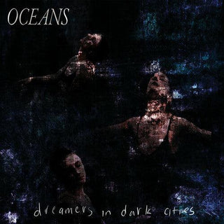 Oceans- Dreamers In Dark Cities