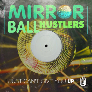 the album cover for Mirror Ball Hustlers - Just Can't Give You Up (Mod)