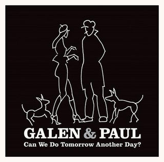 Galen & Paul- Can We Do Tomorrow Another Day?