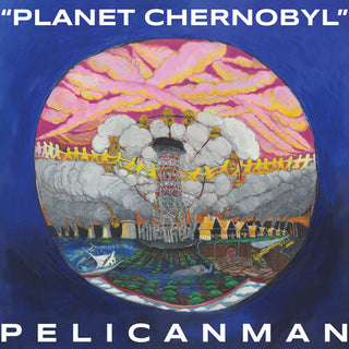 Pelicanman- Planet Chernobyl