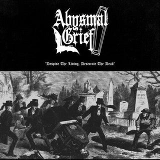 Abysmal Grief- Despise The Living Desecrate The Dead