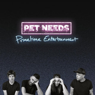 Pet Needs- Primetime Entertainment (Indie Exclusive)