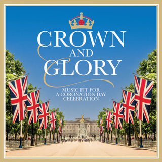 the album cover for Crown & Glory: Music For A Coronation / Various - Crown & Glory: Music For A Coronation / Various