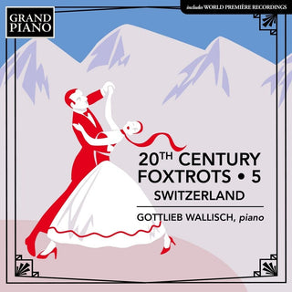 the album cover for Gottlieb Wallisch - 20th Century Foxtrots, Vol. 5 - Switzerland