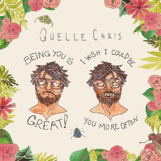 Quelle Chris- Being You Is Great, I Wish I Could Be You More Often