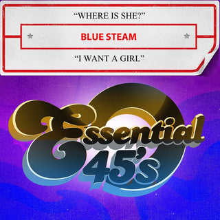 the album cover for Blue Steam - Where Is She? / I Want A Girl (Digital 45) (Mod)