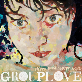Grouplove- Never Trust A Happy Song (Clear Vinyl) (ATL75)