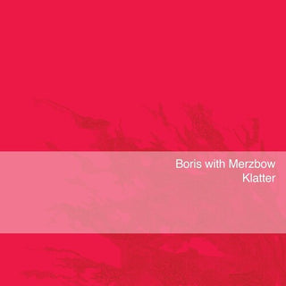 Boris with Merzbow- Klatter