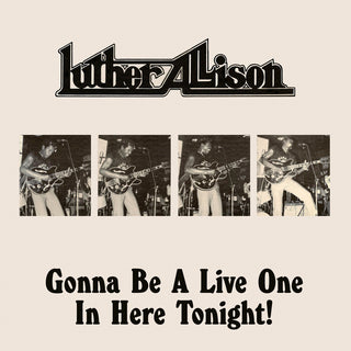 the album cover for Luther Allison - Gonna Be A Live One In Here Tonight (Mod)