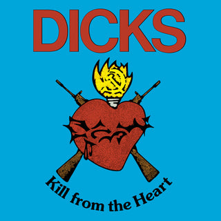 Dicks- Kill From The Heart