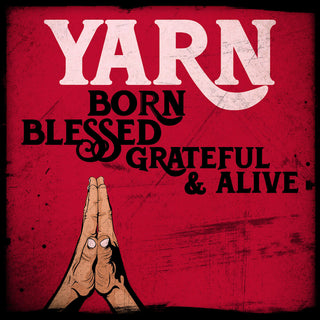 the album cover for Yarn - Born Blessed Grateful & Alive