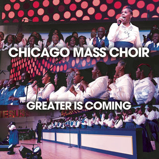 the album cover for Chicago Mass Choir - Greater Is Coming