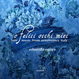 the album cover for Arcadelt / Eguez - O Felici Occhi Miei - Lute Music From Renaissance
