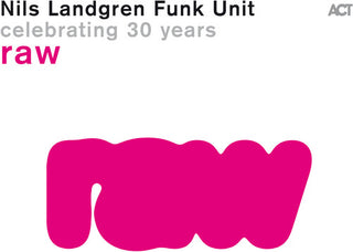 Nils Landgren Funk Unit- Raw (PREORDER)
