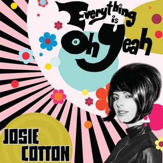 Josie Cotton- Everything Is Oh Yeah (PREORDER)