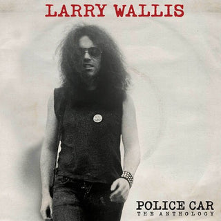 Larry Wallis- Police Car: The Anthology