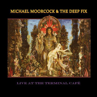 Michael Moorcock & the Deep Fix- Live at the Terminal Cafe