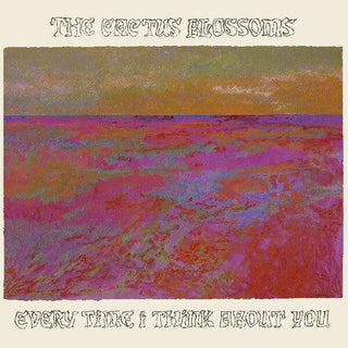 Cactus Blossoms- Every Time I Think About You