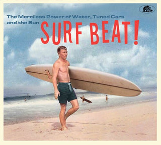 Various Artists- Surf Beat! The Merciless Power Of Water, Tuned Cars And The Sun