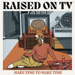 Raised on TV- Make Time To Make Time