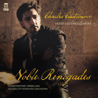 Charles Castronovo- Verdi: Scenes & Arias - Noble Renegades