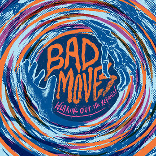 Bad Moves- Wearing Out The Refrain