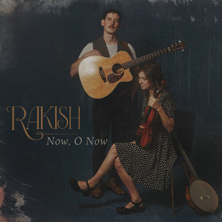 Rakish- Now, O Now (PREORDER)