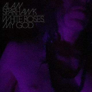 Alan Sparhawk- White Roses, My God (Loser Edition)